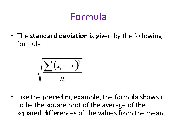 Formula • The standard deviation is given by the following formula • Like the