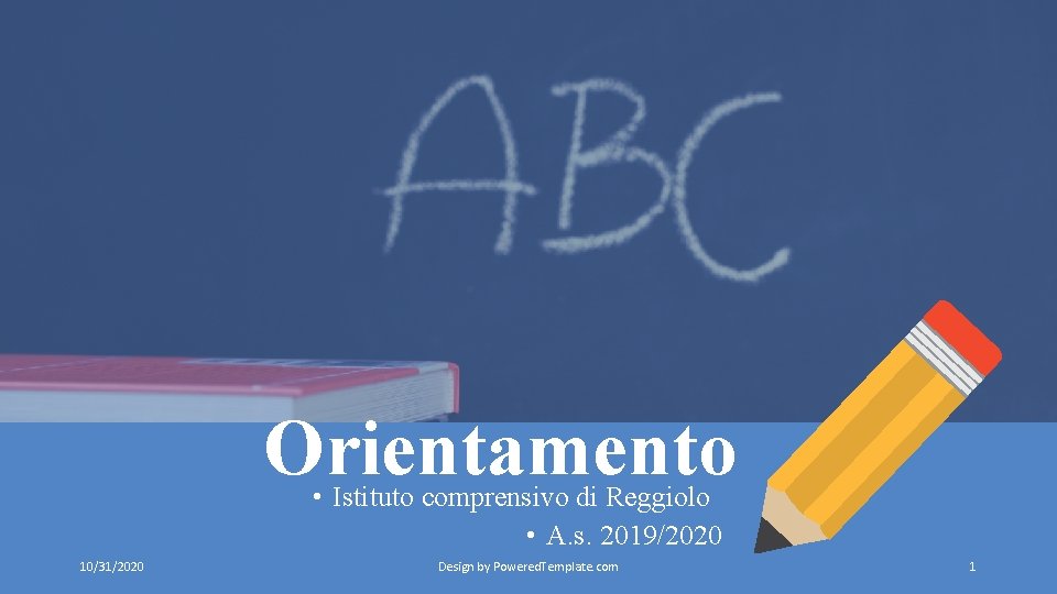 Orientamento • Istituto comprensivo di Reggiolo • A. s. 2019/2020 10/31/2020 Design by Powered. Orientamento • Istituto comprensivo di Reggiolo • A. s. 2019/2020 10/31/2020 Design by Powered.