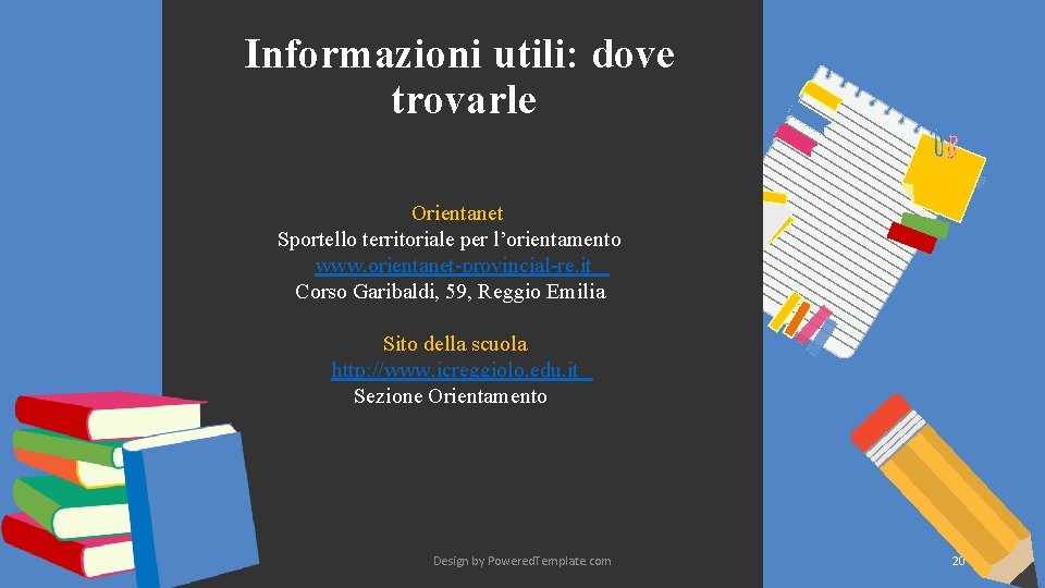 Informazioni utili: dove trovarle Orientanet Sportello territoriale per l’orientamento www. orientanet-provincial-re. it Corso Garibaldi, Informazioni utili: dove trovarle Orientanet Sportello territoriale per l’orientamento www. orientanet-provincial-re. it Corso Garibaldi,
