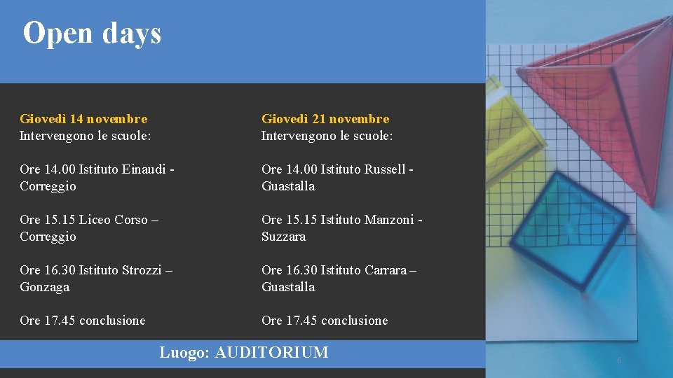 Open days Giovedì 14 novembre Intervengono le scuole: Giovedì 21 novembre Intervengono le scuole: Open days Giovedì 14 novembre Intervengono le scuole: Giovedì 21 novembre Intervengono le scuole: