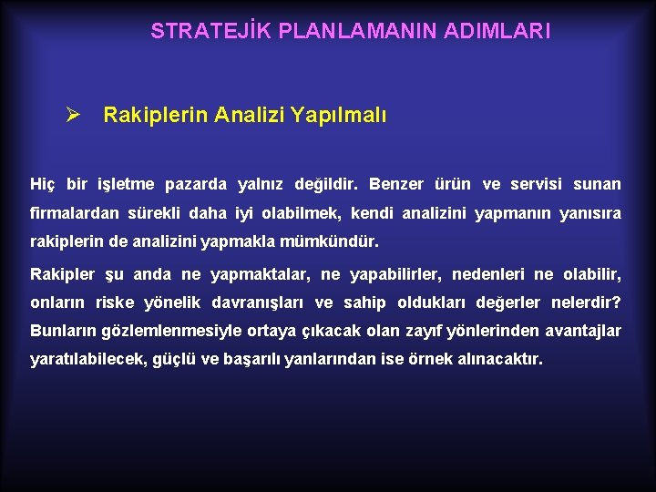 STRATEJİK PLANLAMANIN ADIMLARI Ø Rakiplerin Analizi Yapılmalı Hiç bir işletme pazarda yalnız değildir. Benzer