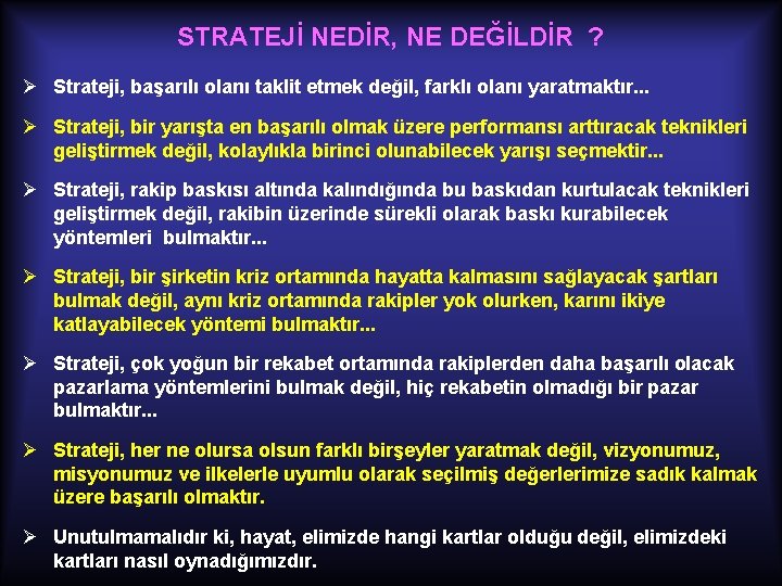 STRATEJİ NEDİR, NE DEĞİLDİR ? Ø Strateji, başarılı olanı taklit etmek değil, farklı olanı