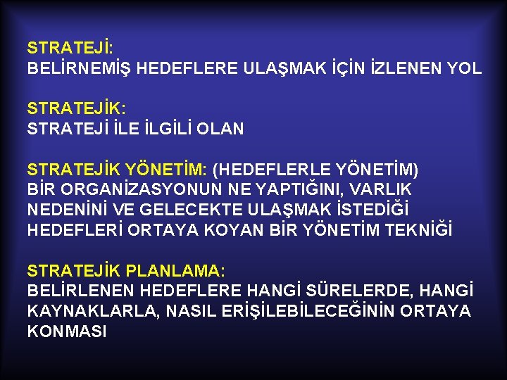 STRATEJİ: BELİRNEMİŞ HEDEFLERE ULAŞMAK İÇİN İZLENEN YOL STRATEJİK: STRATEJİ İLE İLGİLİ OLAN STRATEJİK YÖNETİM: