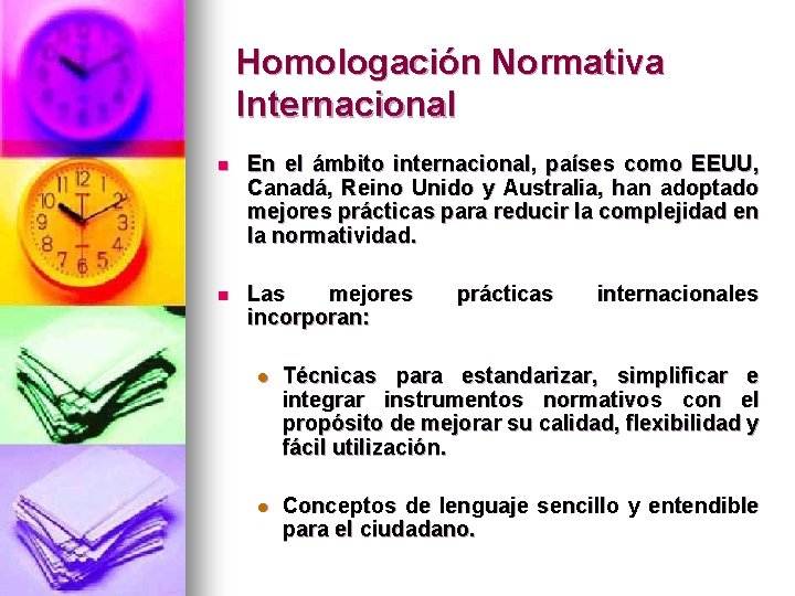 Homologación Normativa Internacional n En el ámbito internacional, países como EEUU, Canadá, Reino Unido