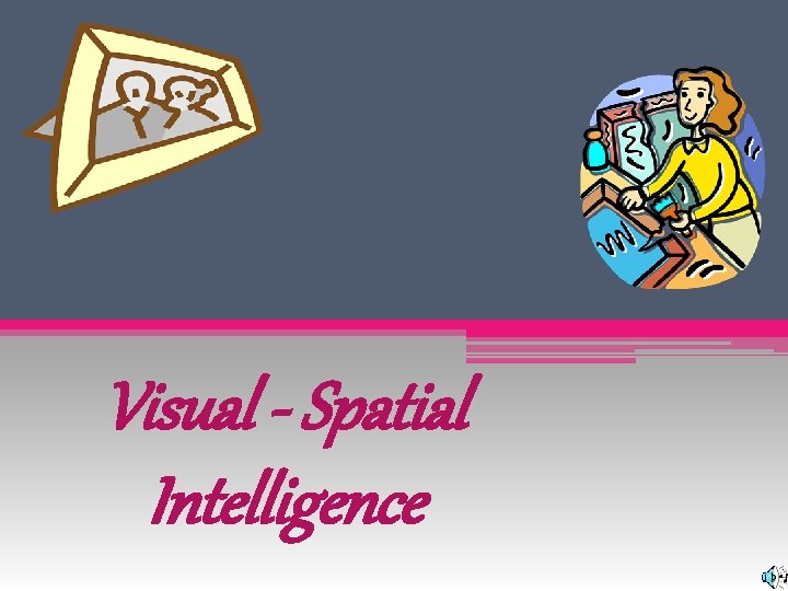 Visual - Spatial Intelligence 