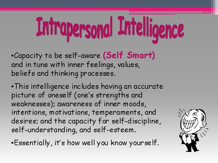  • Capacity to be self-aware (Self Smart) and in tune with inner feelings,