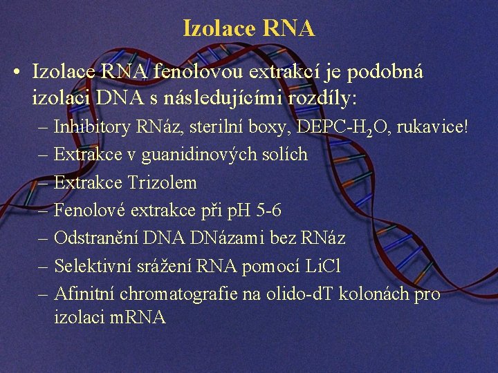 Izolace RNA • Izolace RNA fenolovou extrakcí je podobná izolaci DNA s následujícími rozdíly: