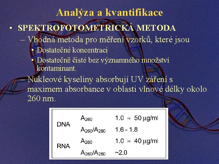 Analýza a kvantifikace • SPEKTROFOTOMETRICKÁ METODA – Vhodná metoda pro měření vzorků, které jsou