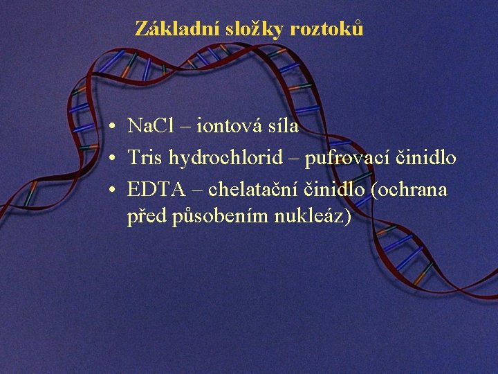 Základní složky roztoků • Na. Cl – iontová síla • Tris hydrochlorid – pufrovací