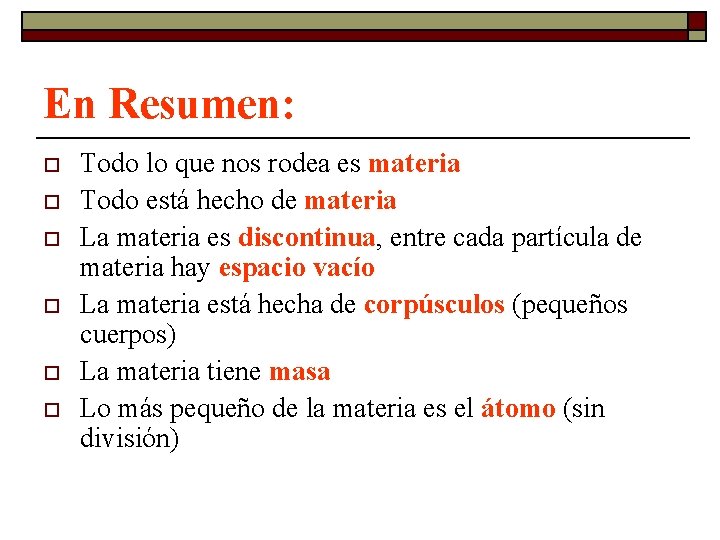 En Resumen: o o o Todo lo que nos rodea es materia Todo está En Resumen: o o o Todo lo que nos rodea es materia Todo está