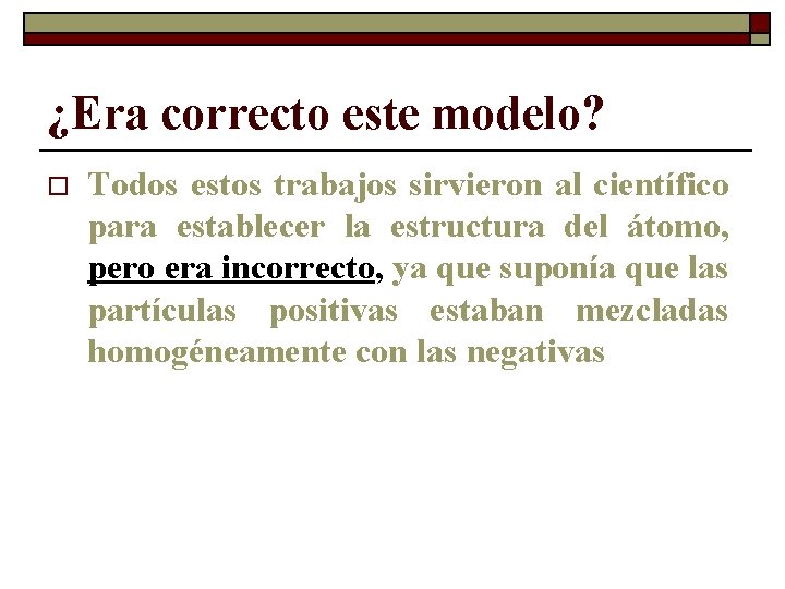 ¿Era correcto este modelo? o Todos estos trabajos sirvieron al científico para establecer la ¿Era correcto este modelo? o Todos estos trabajos sirvieron al científico para establecer la