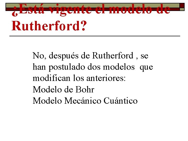 ¿Está vigente el modelo de Rutherford? No, después de Rutherford , se han postulado ¿Está vigente el modelo de Rutherford? No, después de Rutherford , se han postulado