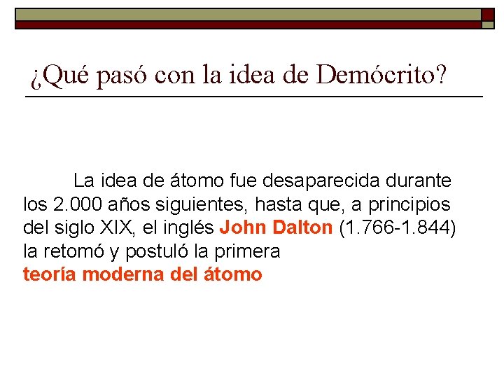 ¿Qué pasó con la idea de Demócrito? La idea de átomo fue desaparecida durante ¿Qué pasó con la idea de Demócrito? La idea de átomo fue desaparecida durante