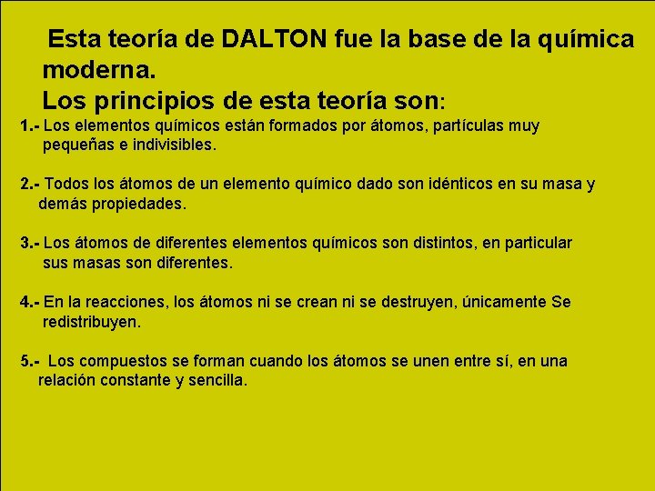 Esta teoría de DALTON fue la base de la química moderna. Los principios Esta teoría de DALTON fue la base de la química moderna. Los principios