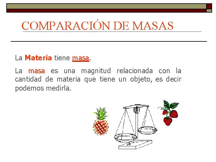 COMPARACIÓN DE MASAS La Materia tiene masa La masa es una magnitud relacionada con COMPARACIÓN DE MASAS La Materia tiene masa La masa es una magnitud relacionada con