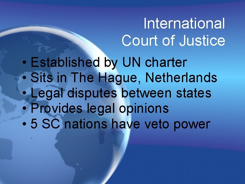 International Court of Justice • Established by UN charter • Sits in The Hague,