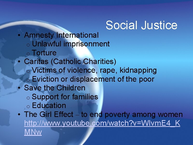Social Justice • Amnesty International o Unlawful imprisonment o Torture • Caritas (Catholic Charities)