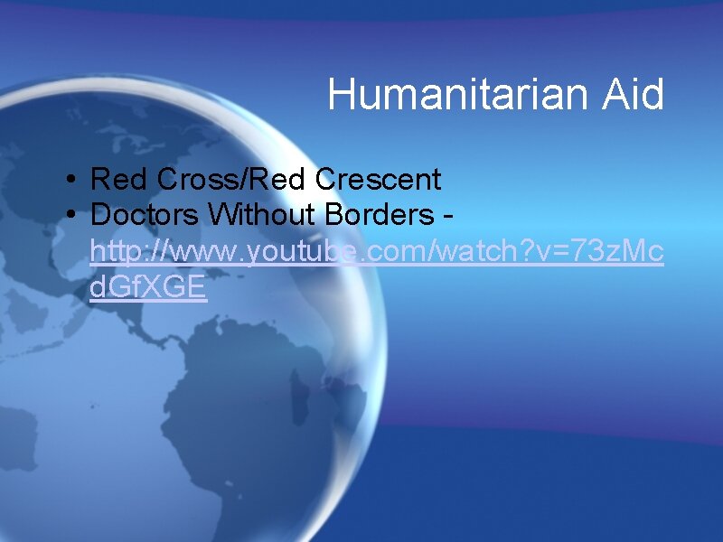 Humanitarian Aid • Red Cross/Red Crescent • Doctors Without Borders - http: //www. youtube.