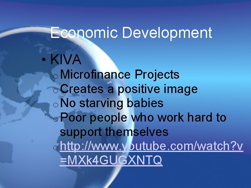 Economic Development • KIVA o Microfinance Projects o Creates a positive image o No