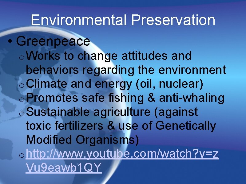 Environmental Preservation • Greenpeace o Works to change attitudes and behaviors regarding the environment