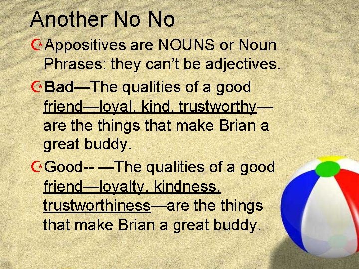 Another No No ZAppositives are NOUNS or Noun Phrases: they can’t be adjectives. ZBad—The