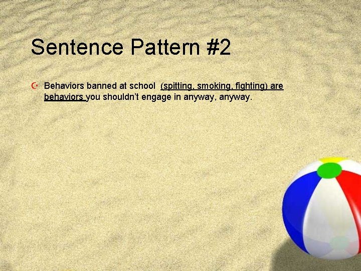 Sentence Pattern #2 Z Behaviors banned at school (spitting, smoking, fighting) are behaviors you
