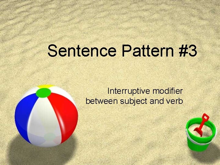 Sentence Pattern #3 Interruptive modifier between subject and verb 