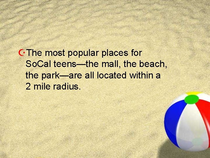 ZThe most popular places for So. Cal teens—the mall, the beach, the park—are all