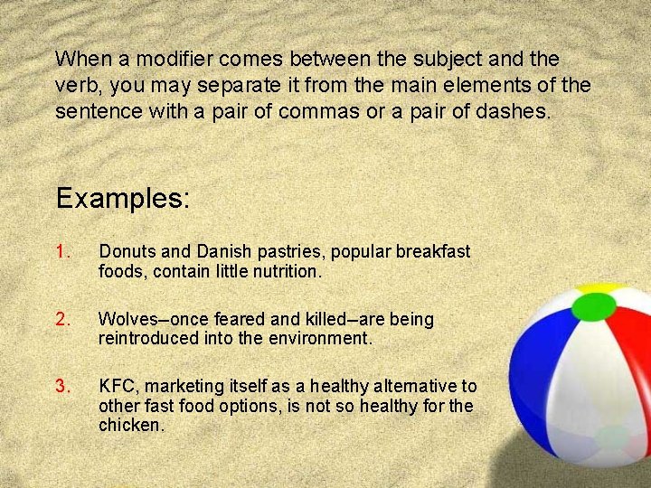 When a modifier comes between the subject and the verb, you may separate it