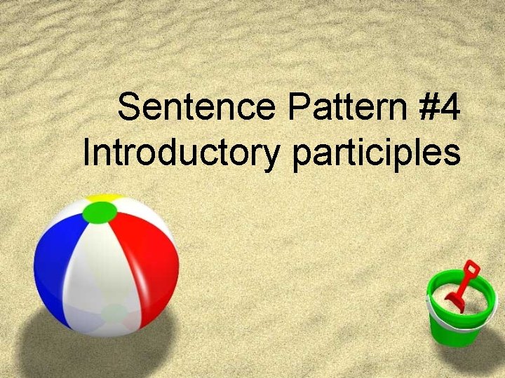 Sentence Pattern #4 Introductory participles 