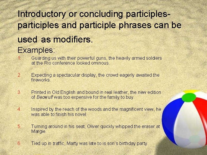 Introductory or concluding participles and participle phrases can be used as modifiers. Examples: 1.