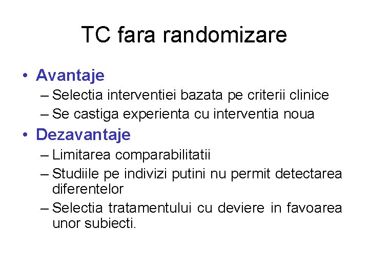 TC fara randomizare • Avantaje – Selectia interventiei bazata pe criterii clinice – Se TC fara randomizare • Avantaje – Selectia interventiei bazata pe criterii clinice – Se