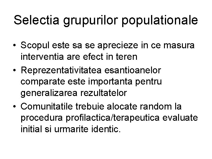 Selectia grupurilor populationale • Scopul este sa se aprecieze in ce masura interventia are Selectia grupurilor populationale • Scopul este sa se aprecieze in ce masura interventia are