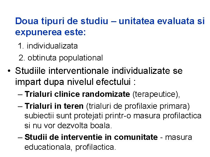 Doua tipuri de studiu – unitatea evaluata si expunerea este: 1. individualizata 2. obtinuta Doua tipuri de studiu – unitatea evaluata si expunerea este: 1. individualizata 2. obtinuta