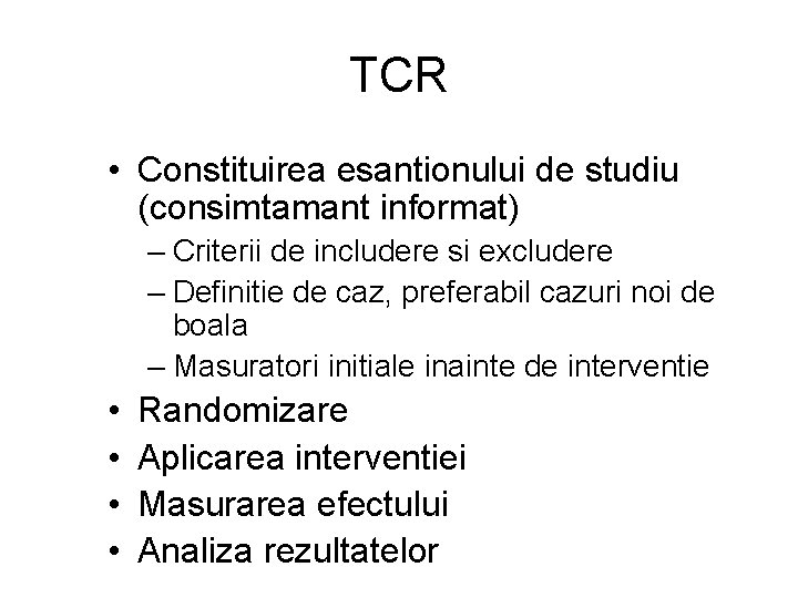 TCR • Constituirea esantionului de studiu (consimtamant informat) – Criterii de includere si excludere TCR • Constituirea esantionului de studiu (consimtamant informat) – Criterii de includere si excludere