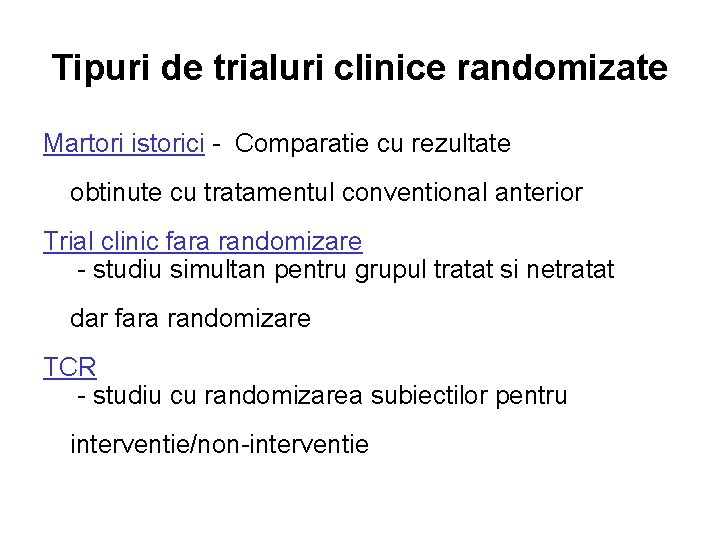Tipuri de trialuri clinice randomizate Martori istorici - Comparatie cu rezultate obtinute cu tratamentul Tipuri de trialuri clinice randomizate Martori istorici - Comparatie cu rezultate obtinute cu tratamentul