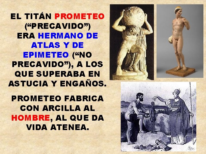 EL TITÁN PROMETEO (“PRECAVIDO”) ERA HERMANO DE ATLAS Y DE EPIMETEO (“NO PRECAVIDO”), A