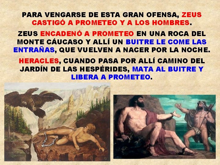 PARA VENGARSE DE ESTA GRAN OFENSA, ZEUS CASTIGÓ A PROMETEO Y A LOS HOMBRES.