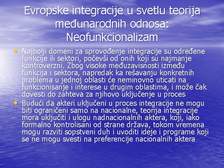 Evropske integracije u svetlu teorija međunarodnih odnosa: Neofunkcionalizam • Najbolji domeni za sprovođenje integracije