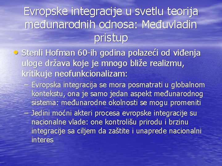 Evropske integracije u svetlu teorija međunarodnih odnosa: Međuvladin pristup • Stenli Hofman 60 -ih