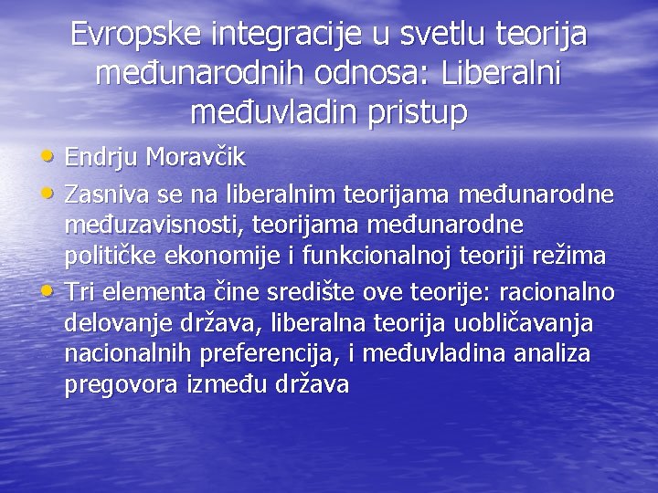 Evropske integracije u svetlu teorija međunarodnih odnosa: Liberalni međuvladin pristup • Endrju Moravčik •