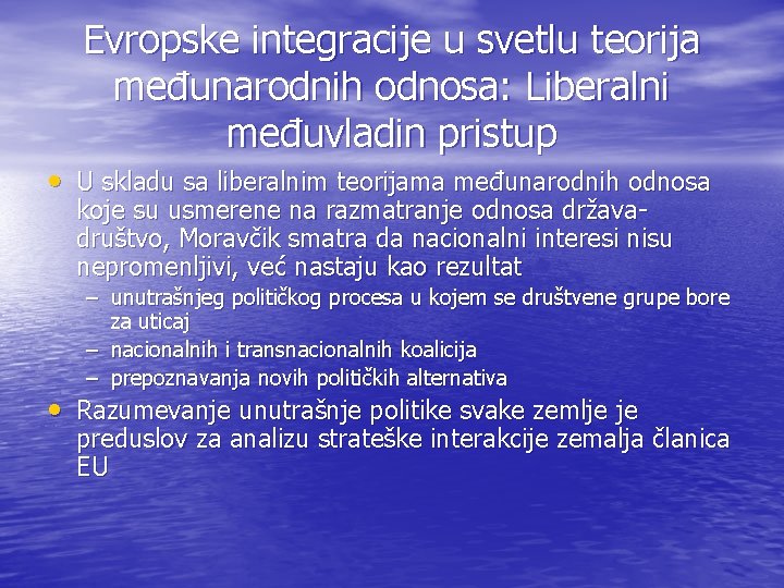 Evropske integracije u svetlu teorija međunarodnih odnosa: Liberalni međuvladin pristup • U skladu sa