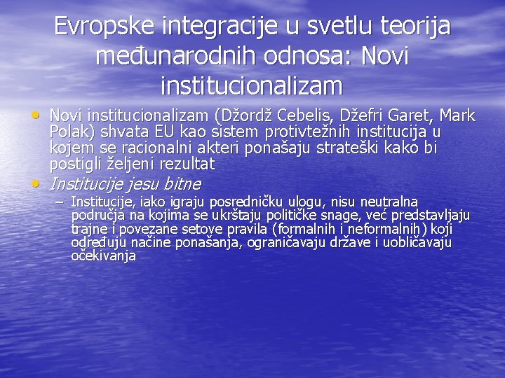 Evropske integracije u svetlu teorija međunarodnih odnosa: Novi institucionalizam • Novi institucionalizam (Džordž Cebelis,