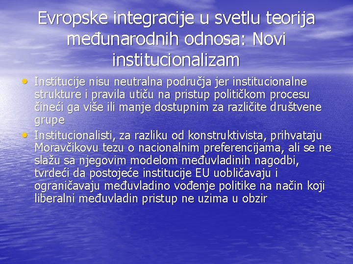 Evropske integracije u svetlu teorija međunarodnih odnosa: Novi institucionalizam • Institucije nisu neutralna područja
