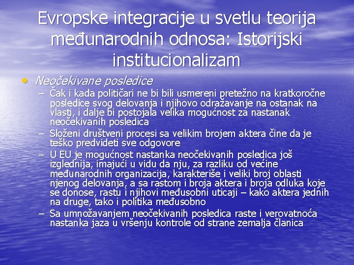 Evropske integracije u svetlu teorija međunarodnih odnosa: Istorijski institucionalizam • Neočekivane posledice – Čak