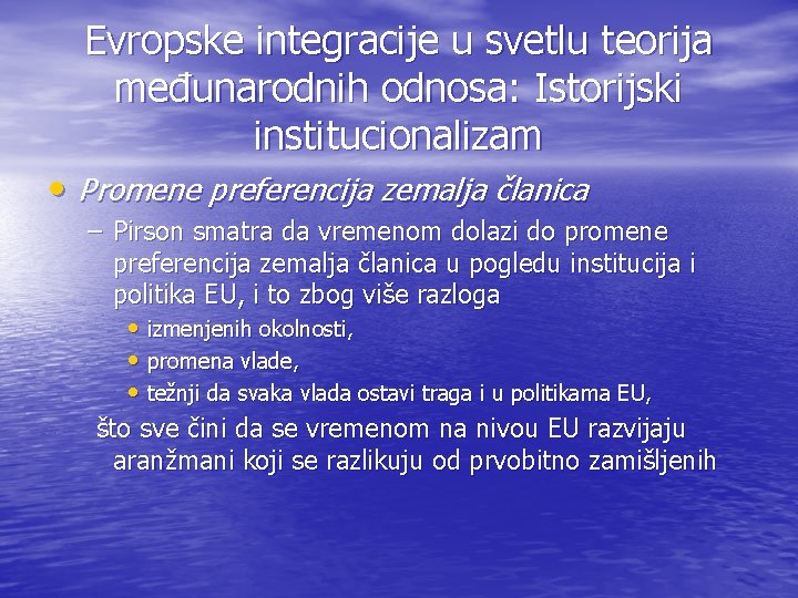 Evropske integracije u svetlu teorija međunarodnih odnosa: Istorijski institucionalizam • Promene preferencija zemalja članica