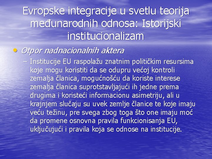 Evropske integracije u svetlu teorija međunarodnih odnosa: Istorijski institucionalizam • Otpor nadnacionalnih aktera –