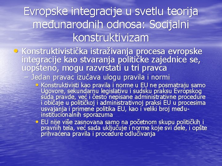 Evropske integracije u svetlu teorija međunarodnih odnosa: Socijalni konstruktivizam • Konstruktivistička istraživanja procesa evropske