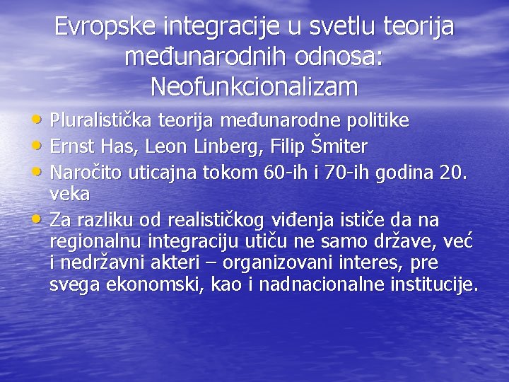 Evropske integracije u svetlu teorija međunarodnih odnosa: Neofunkcionalizam • Pluralistička teorija međunarodne politike •