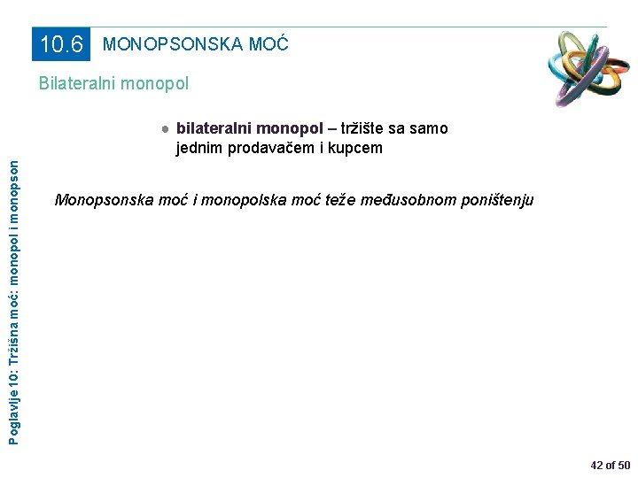 10. 6 MONOPSONSKA MOĆ Bilateralni monopol Poglavlje 10: Tržišna moć: monopol i monopson ●